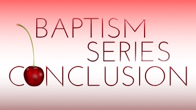 Closing comments on our series about water baptism.