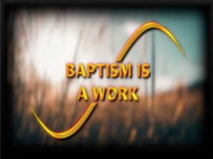 Baptism is not a work. It can't be because it is a command.